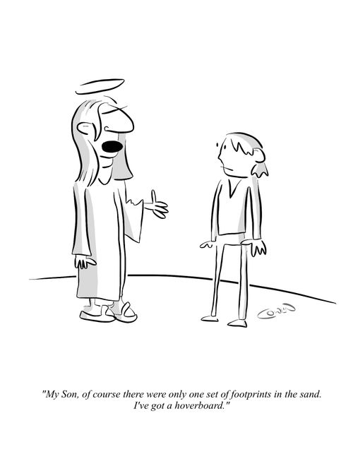 "My Son, of course there were only one set of footprints in the sand. I've got a hoverboard."