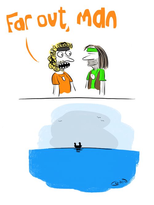 "Far out, man."
