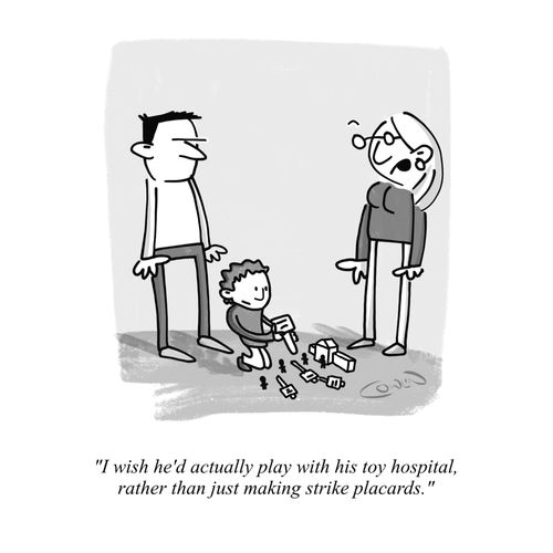 "I wish he'd actually play with his toy hospital, rather than just making strike placards."