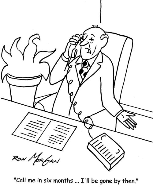 "Call me in six months ... I'll be gone by then."