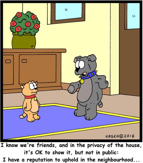 "I know we're friends, and in the privacy of the house, it's OK to show it, but not in public: I have a reputation to uphold in the neighbourhood..."