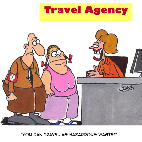 "You can travel as hazardous waste!"