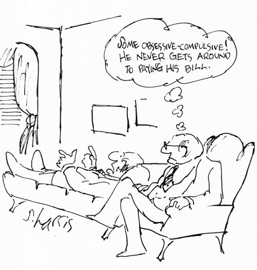 "Some obsessive-compulsive! He never gets around to paying his bill."