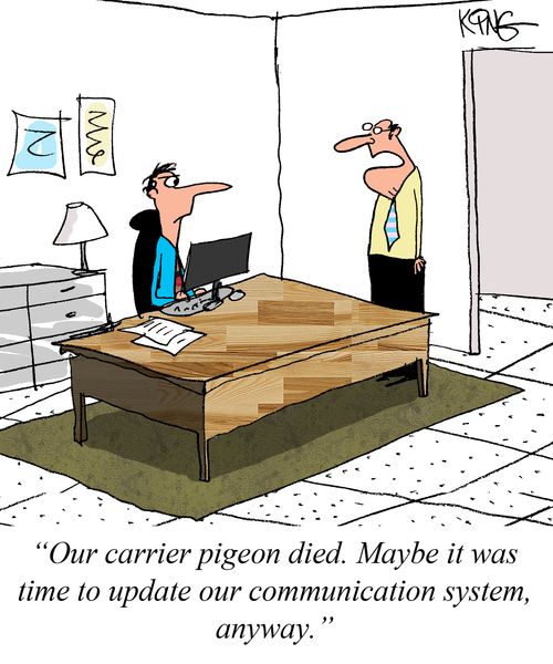 "Our carrier pigeon died. Maybe it was time to update our communication system, anyway."