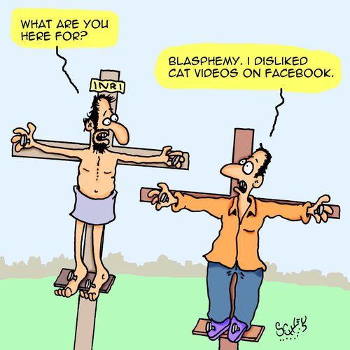 "Blasphemy. I disliked cat videos on facebook."