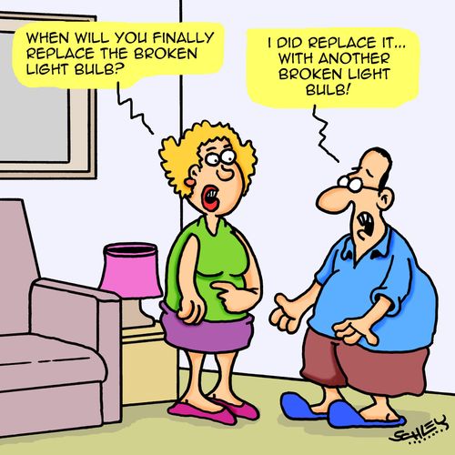 "I did replace it...with another broken light bulb!"
