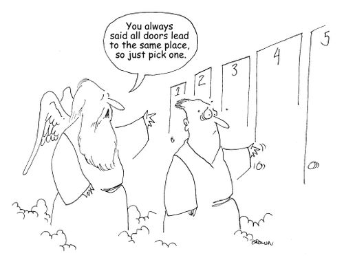 "You always said all doors lead to the same place, so just pick one."