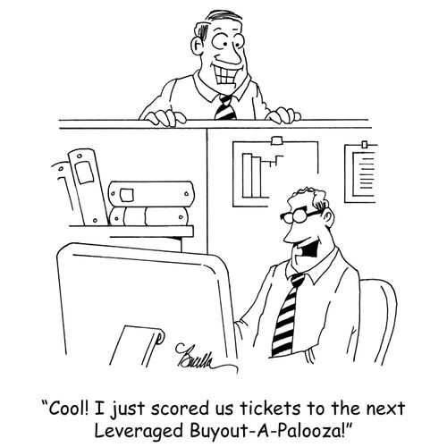 "Cool! I just scored us tickets to the next Leveraged Buyout-A-Palooza!"