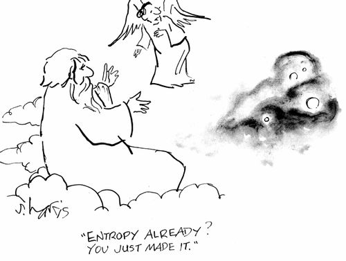 "Entropy already? You just made it?"