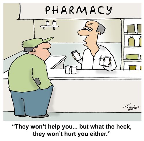 "They won't help you... but what the heck, they won't hurt you either."