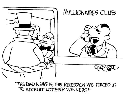 Millionaires club: "The bad news is, this recession has forced us to  recruit lottery winners!"