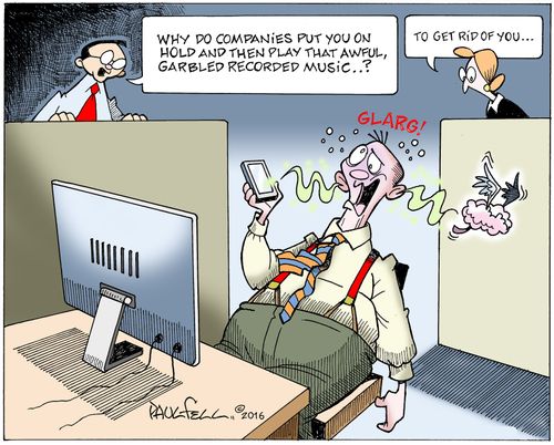 "Why do companies put you on hold and then play that awful, garbled recorded music...?"
