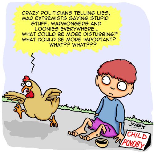 "Crazy politicians telling lies, mad extremists saying stupid stuff, warmongers and loonies everywhere...What could be more disturbing? What could be more important?..."