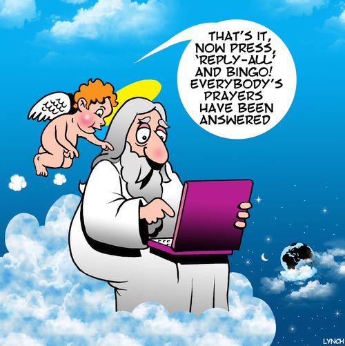 "That's it, now press, 'Reply-All' and bingo! Everybody's prayers have been answered."