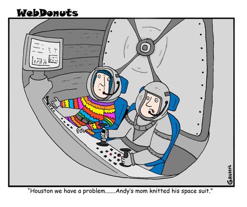 "Houston we have a problem...Andy's mom knitted his space suit."