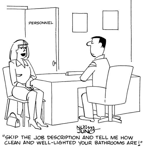 "Skip the job description and tell me how clean and well-lighted your bathrooms are!"
