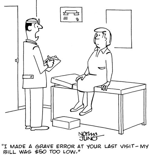 "I made a grave error at your last visit - my bill was $50 too low."