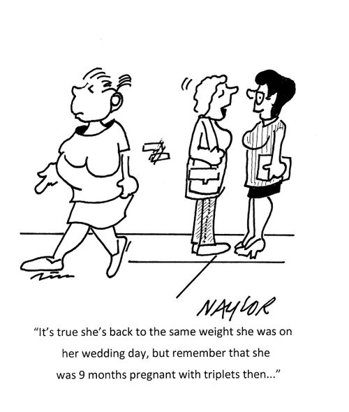 "It's true she's back to the same weight she was on her wedding day, but remember that she was 9 months pregnant with triplets then..."