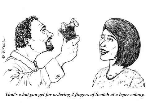 "That's what you get for ordering two fingers of Scotch at a leper colony."