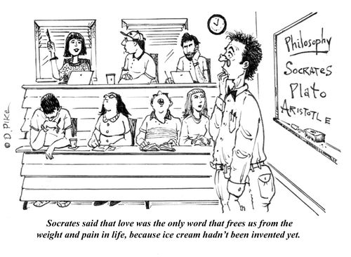 "Socrates said that love was the only word that frees us from the weight and pain in life, because ice cream hadn't been invented yet."