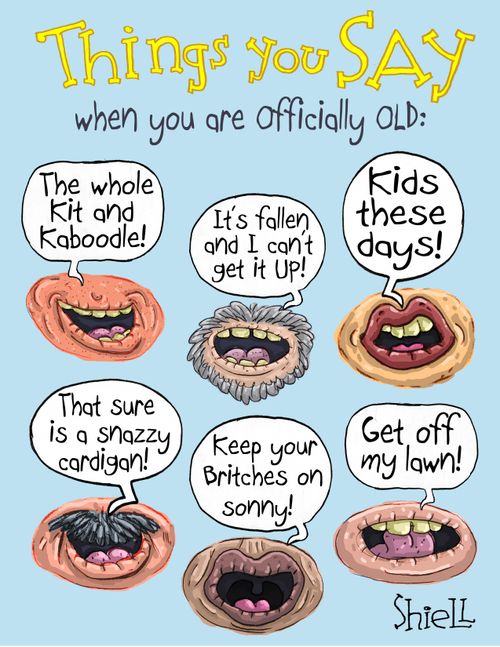 Things you say when you are officially old...