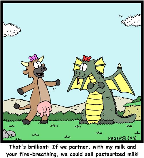 "That's brilliant: If we partner, with my milk and your fire-breathing, we could sell pasteurized milk!"