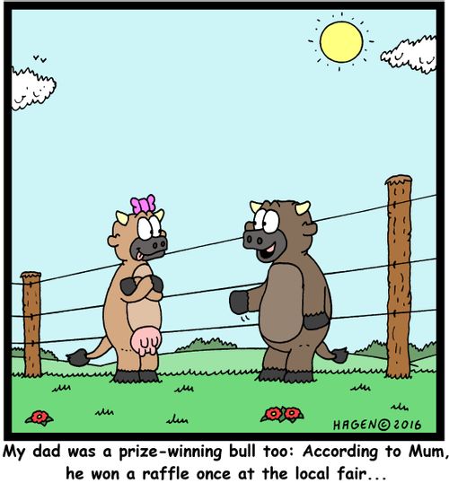 "My dad was a prize-winning bull too: According to Mum, he won a raffle once at the local fair..."