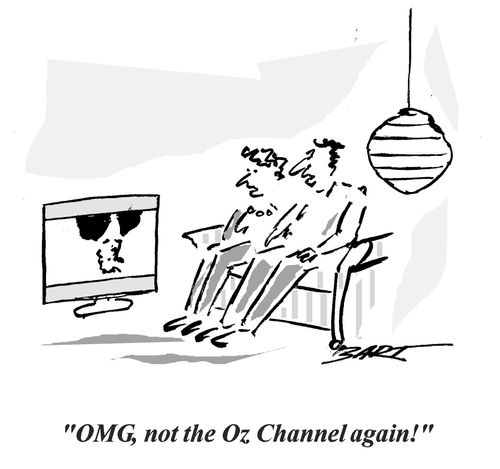 "OMG, not the Oz Channel again!"