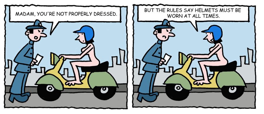 "Madam, you're not properly dressed. . . But the rules say helmets must be worn at all times."