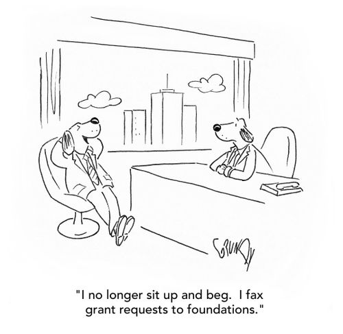 "I no longer sit up and beg. I fax grant requests to foundations."
