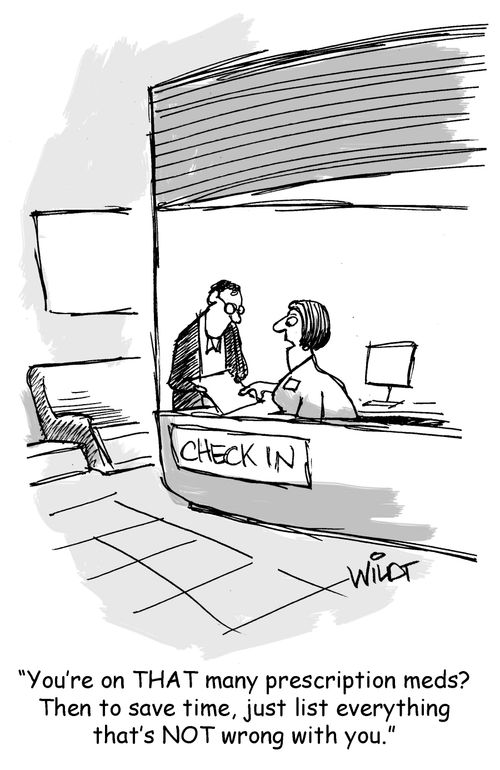 "You're on THAT many prescription meds? Then to save time, just list everything that's NOT wrong with you."