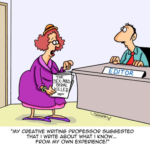 "My creative writing professor suggested that I write about what I know...from my own experience!"