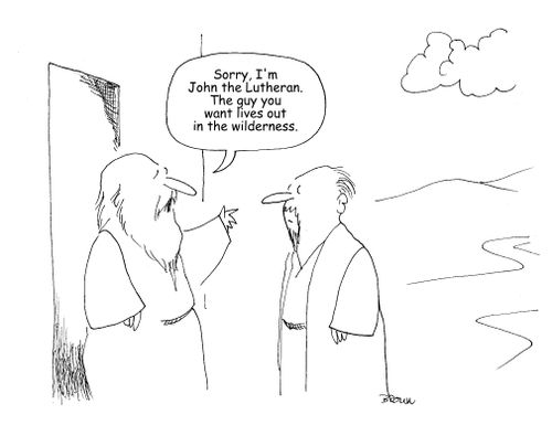 "Sorry, I'm John the Lutheran. The guy you want lives out in the wilderness."