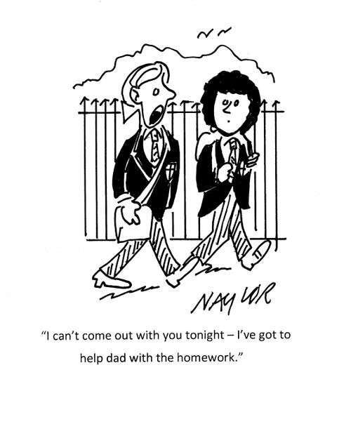 "I can't come out with you tonight - I've got to help dad with the homework."