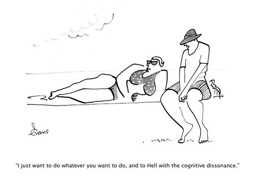 "I just want to do whatever you want to do, and to Hell with the cognitive dissonance."