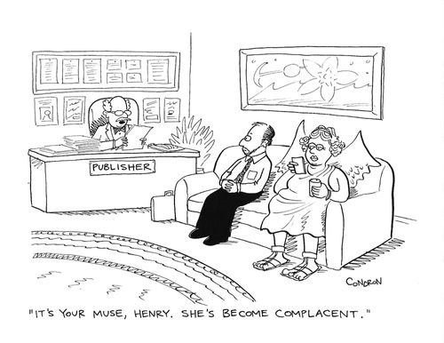 "It's your muse, Henry.  She's become complacent."
