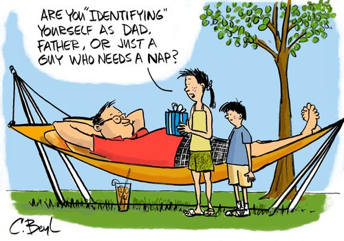 "Are you 'Identifying' yourself as Dad, Father, or just a guy who needs a nap?"