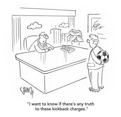 "I want to know if there's any truth to these kickback charges."