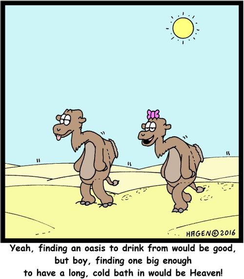 "Yeah, finding an oasis to drink from would be good, but boy, finding one big enough to have a long, cold bath in would be Heaven!"