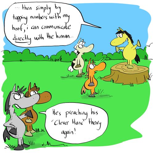 "He's preaching his 'Clever Hans' theory again!"