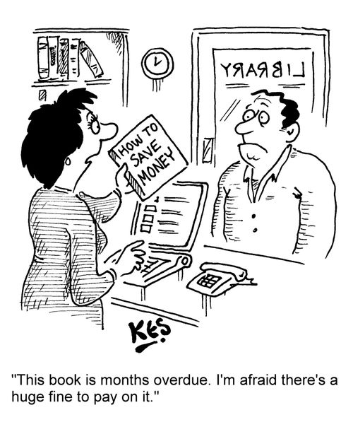 "This book is months overdue. I'm afraid there's a huge fine to pay on it."