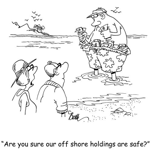 "Are you sure our off shore holdings are safe?"