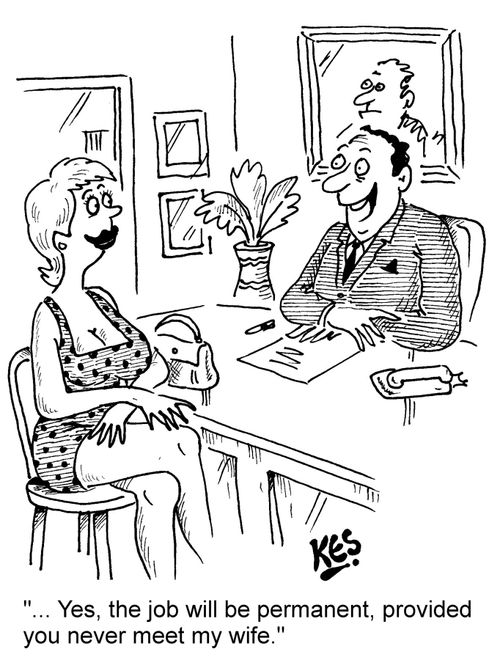 "... Yes, the job will be permanent, provided you never meet my wife."