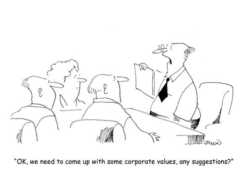 "OK, we need to come up with some corporate values, any suggestions?"