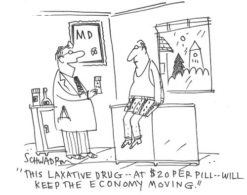 "This laxative drug - at $20 per pill - will keep the economy moving."