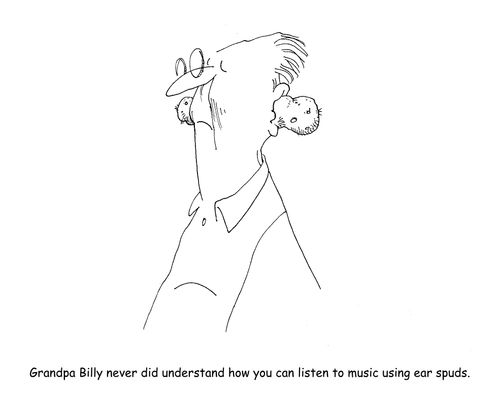 Grandpa Billy never did understand how you can listen to music using ear spuds.