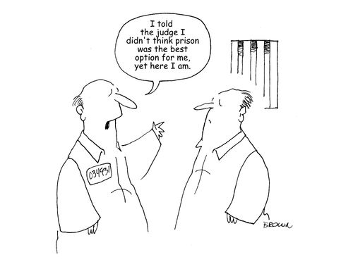 "I told the judge I didn't think prison was the best option for me, yet here I am."