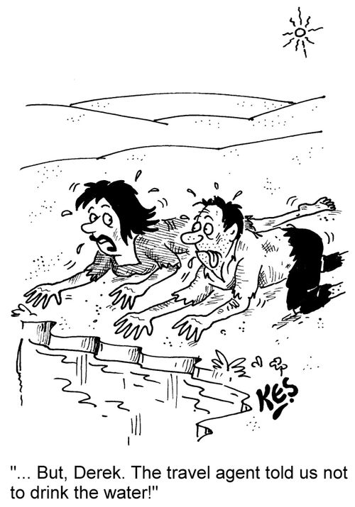 "... But, Derek. The travel agent told us not to drink the water!"