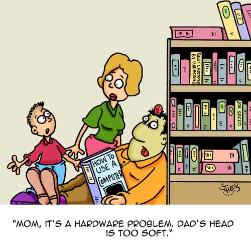 "Mom, it's a hardware problem. Dad's head is too soft."