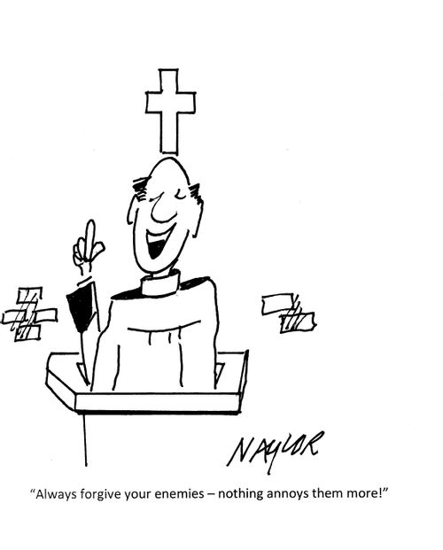 "Always forgive you enemies - nothing annoys them more!"